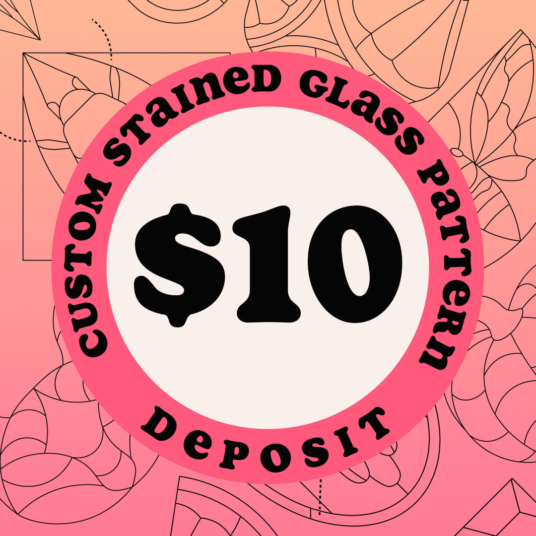 Custom Stained Glass Pattern - Deposit