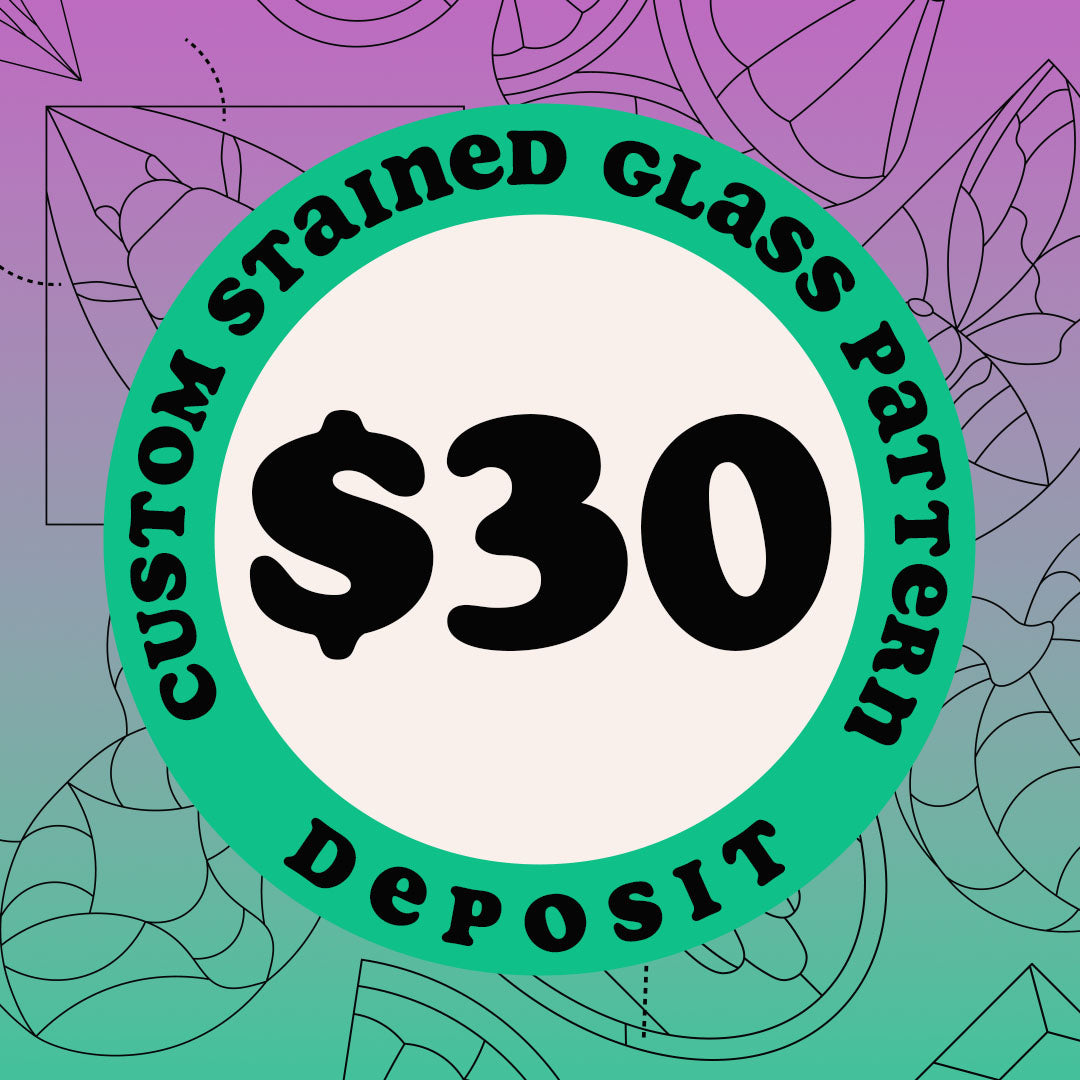 Custom Stained Glass Pattern - Deposit