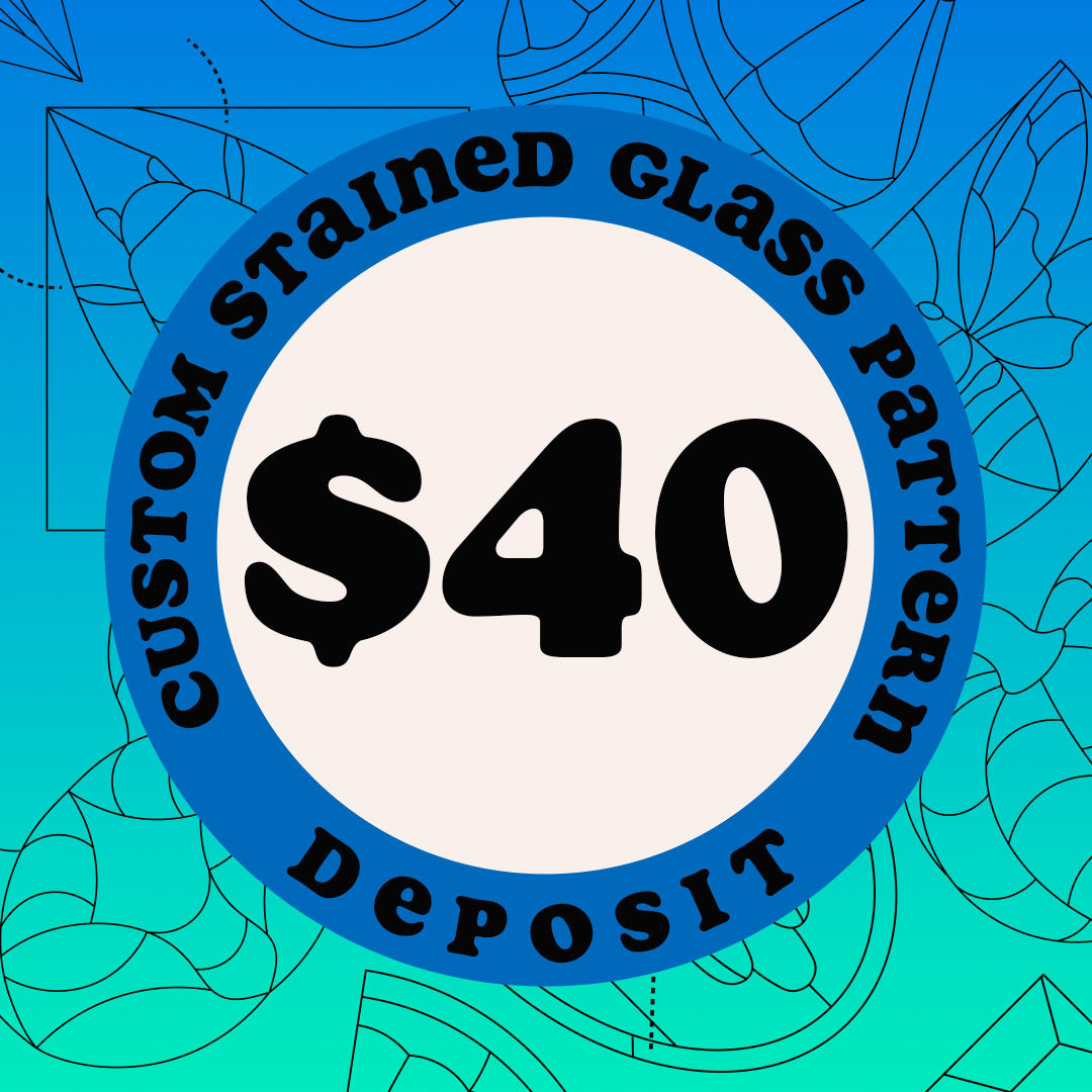 Custom Stained Glass Pattern - Deposit
