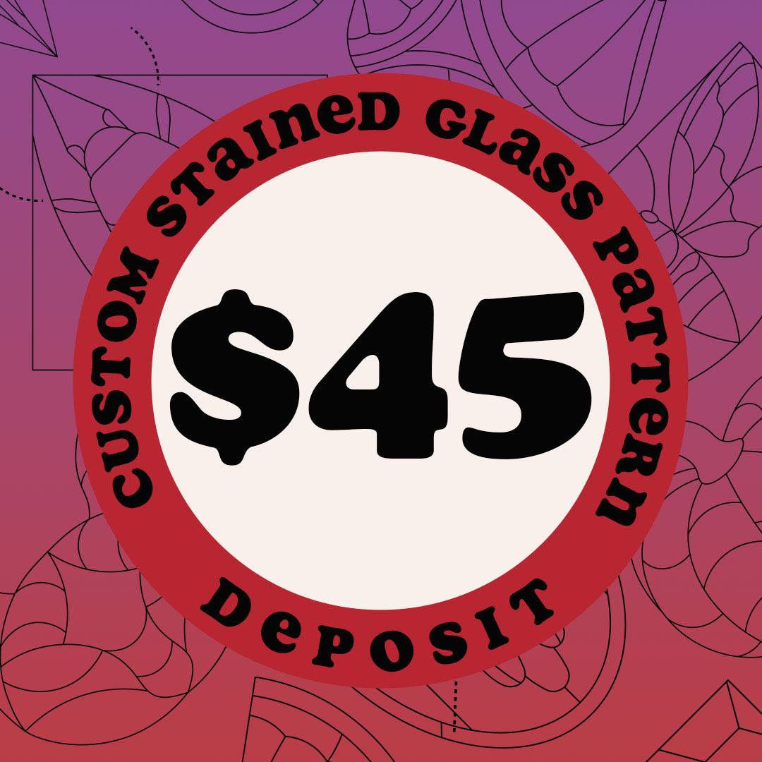 Custom Stained Glass Pattern - Deposit