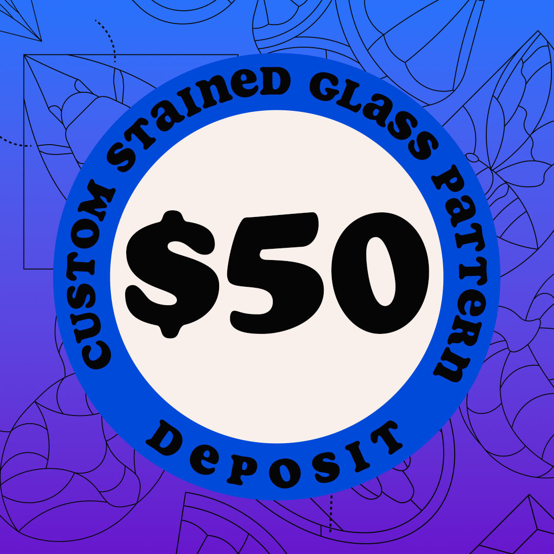 Custom Stained Glass Pattern - Deposit